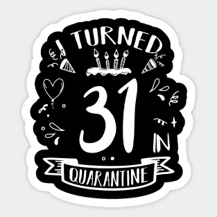 I Turned 31 In Quarantine Sticker